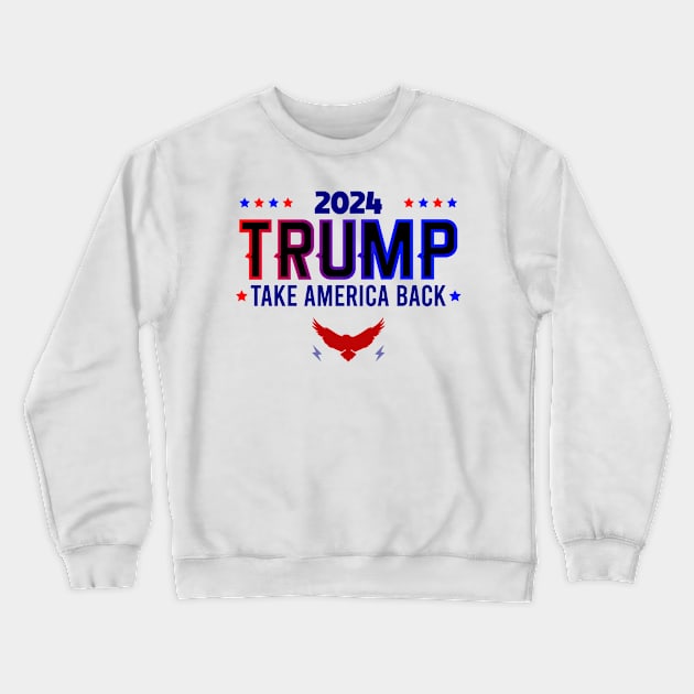 2024 Trump Take America Back Crewneck Sweatshirt by Dylante